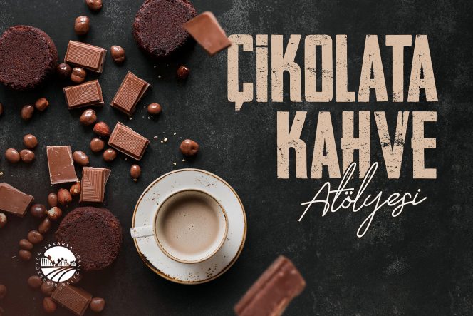Sakarya’da Kadınlara Yönelik Çikolata ve Kahve Atölyesi İçin Kayıtlar Başlıyor